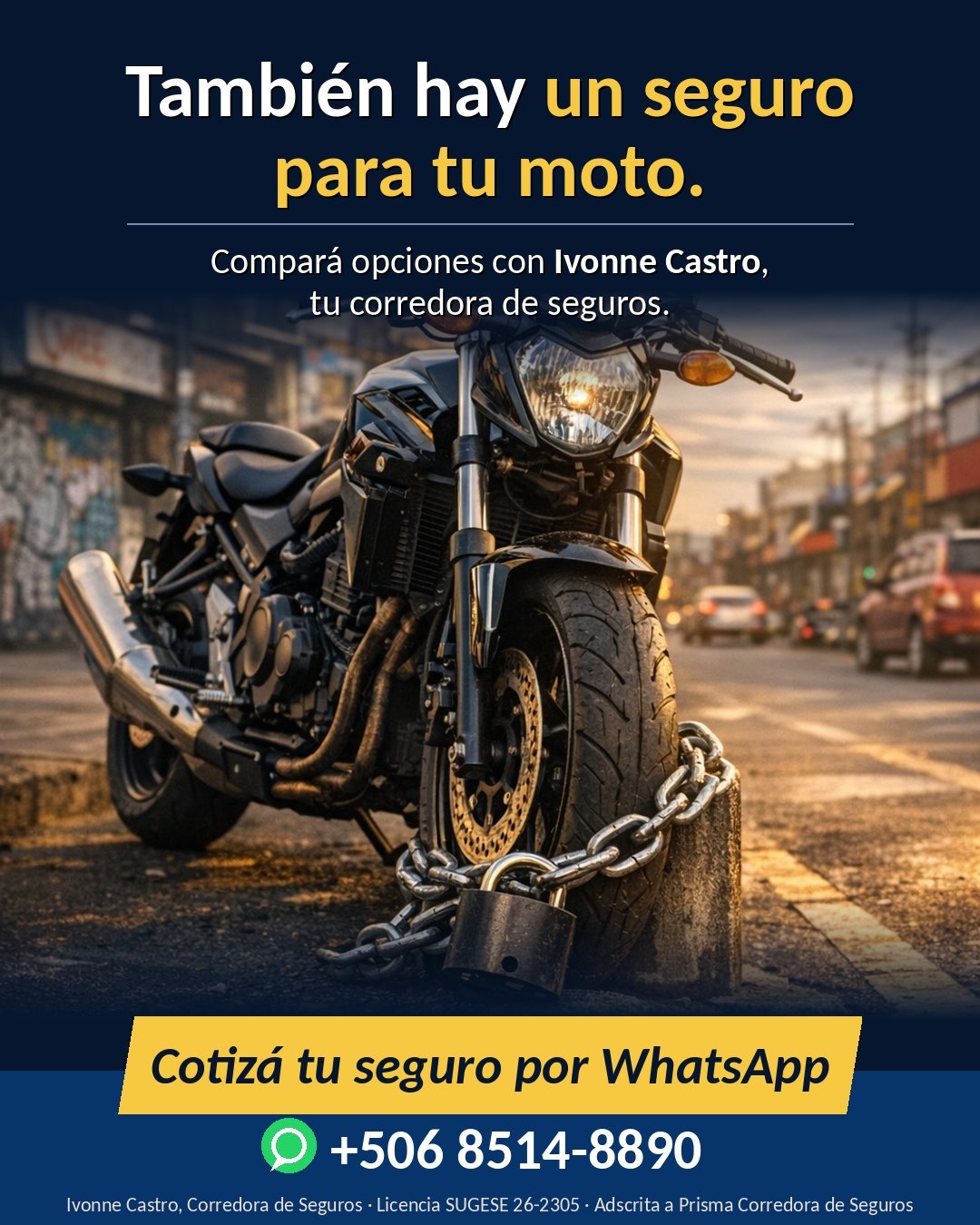 También hay un seguro para tu moto: compará opciones con Ivonne Castro, corredora de seguros. Cotizá por WhatsApp al +506 8514-8890. Licencia SUGESE 26-2305, adscrita a Prisma Corredora de Seguros
